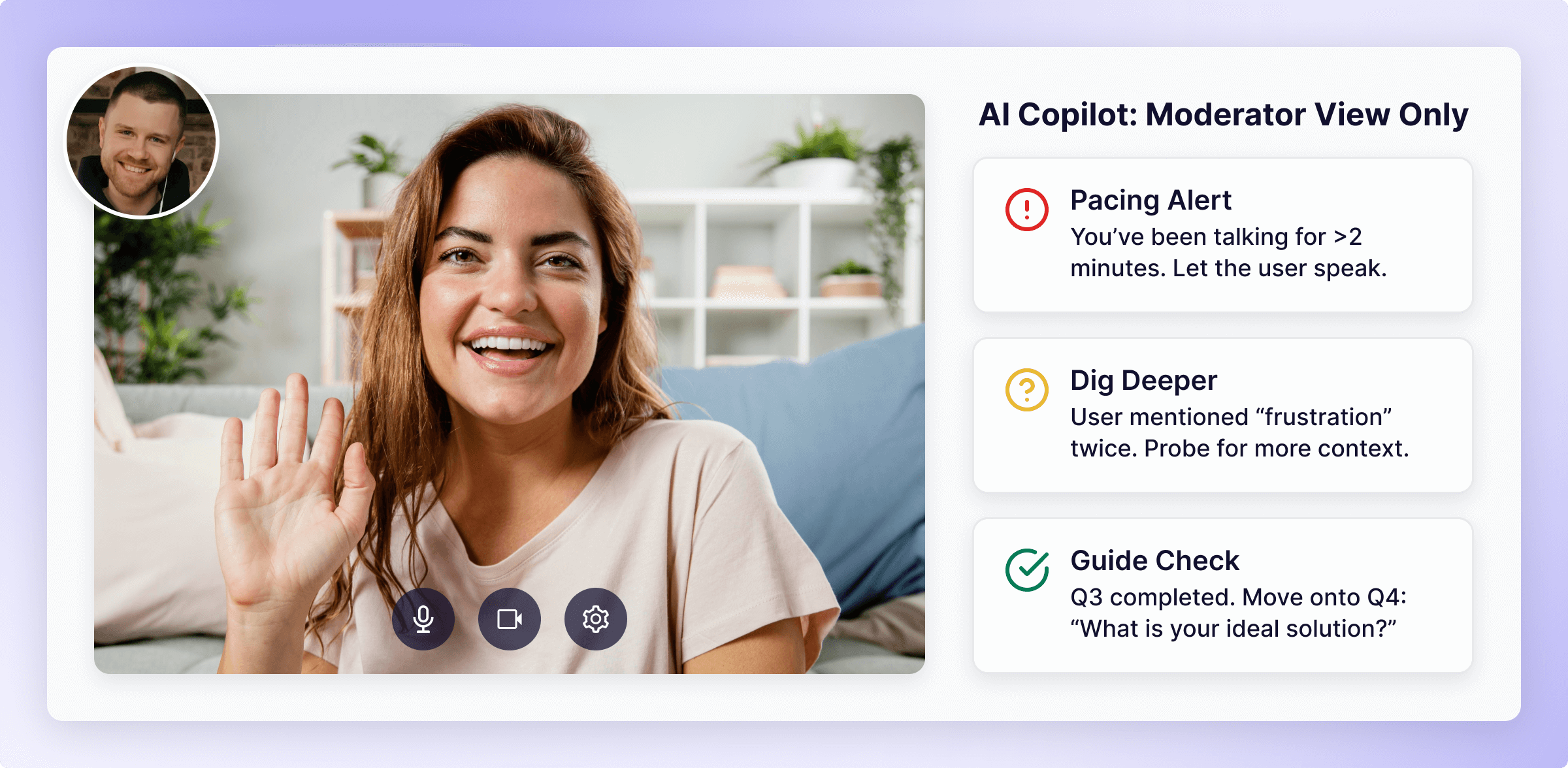 An AI copilot panel beside a live research session, showing moderator-only prompts: a pacing alert, a dig-deeper nudge, and a discussion-guide check